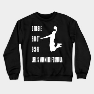 Dribble, Shoot, Score: Life's Winning Formula Crewneck Sweatshirt